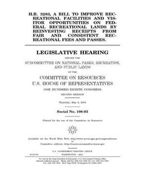 H.R. 3283, a bill to improve recreational facilities and visitor opportunities on federal recreational lands by reinvesting receipts from fair and con by Committee on Resources (house), United States Congress, United States House of Representatives