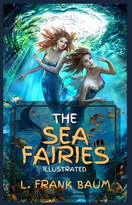 The Sea Fairies: Illustrated by L. Frank Baum