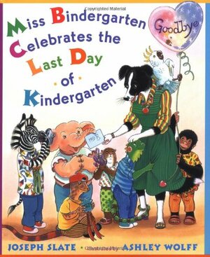 Miss Bindergarten Celebrates the Last Day of Kindergarten by Joseph Slate