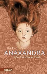 ANAXANDRA - Eine Prinzessin in Troja by Caroline B. Cooney