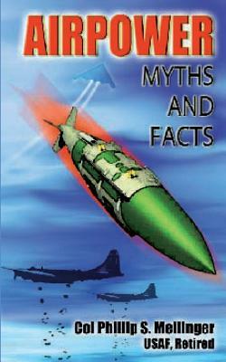 Air Power Myths and Facts by Air University Press, Phillip S. Meilinger