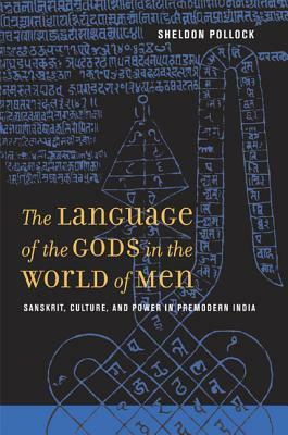 The Language of the Gods in the World of Men: Sanskrit, Culture, and Power in Premodern India by Sheldon Pollock