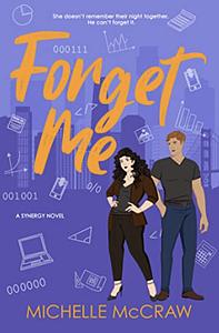 Forget Me: A Fake-Dating Standalone Workplace Romantic Comedy (Synergy Office Romance Book 5) by Michelle McCraw