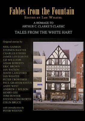 Fables from the Fountain: Homage to Arthur C. Clarke's Tales from the White Hart by Charles Stross, Stephen Baxter, Neil Gaiman