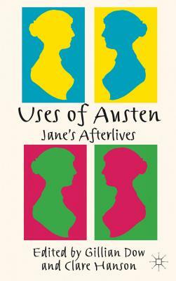 Uses of Austen: Jane's Afterlives by Gillian Dow