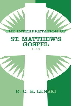 Interpretation of St. Matthew's Gospel, Chapters 1-14 by Richard C.H. Lenski