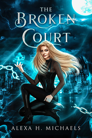 The Broken Court by Alexa H. Michaels