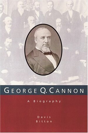 George Q. Cannon: A Biography by Davis Bitton