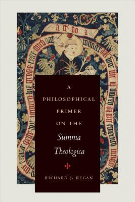 A Philosophical Primer on the Summa Theologica by Richard J. Regan