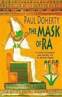 The Mask of Ra (Amerotke Mysteries, Book 1): A Novel of Intrigue and Murder Set in Ancient Egypt by Paul Doherty