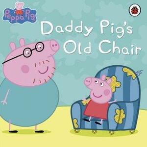 Daddy Pig's Old Chair by Ellen Philpott, Neville Astley