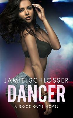 Dancer (The Good Guys Book 2) by Jamie Schlosser