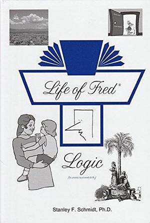 Life of Fred Logic by Stanley Fredric Schmidt