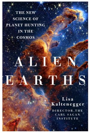 Alien Earths: The New Science of Planet Hunting in the Cosmos by Lisa Kaltenegger