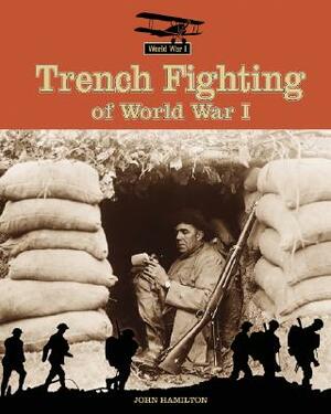 Trench Fighting of World War I by John Hamilton