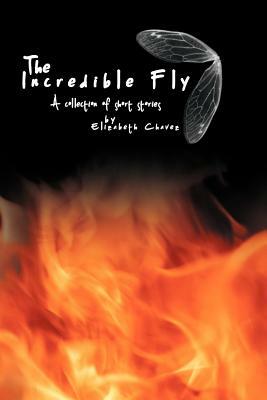The Incredible Fly: A Collection of Short Stories by Elizabeth Chavez