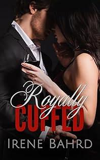 Royally Cuffed by Irene Bahrd