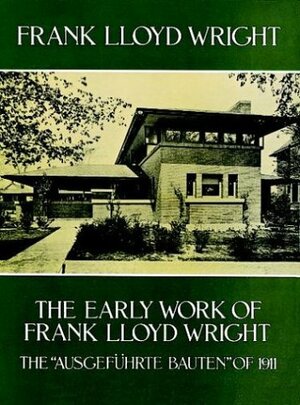 The Early Work of Frank Lloyd Wright by Frank Lloyd Wright