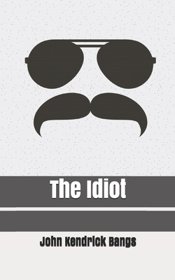 The Idiot by John Kendrick Bangs
