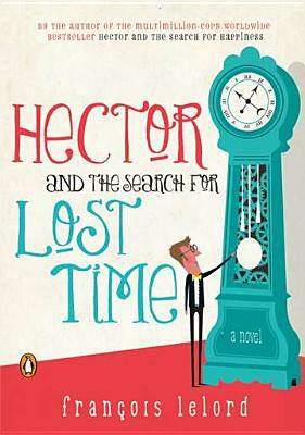 Hector and the Search for Lost Time by Francois Lelord