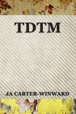 Tdtm: (Talk Dirty to Me) by Ja Carter-Winward, J.A. Carter-Winward