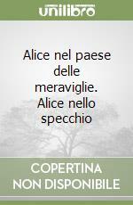 Alice nel paese delle Meraviglie / Alice nello specchio by Lewis Carroll