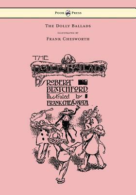 The Dolly Ballads - Illustrated by Frank Chesworth by Robert Blatchford