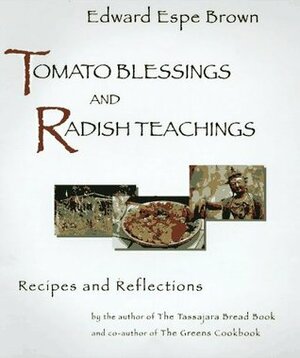 Tomato Blessings and Radish Teachings by Edward Espe Brown