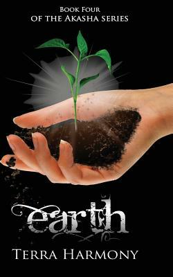 Earth, Book Four of the Akasha Series by Terra Harmony
