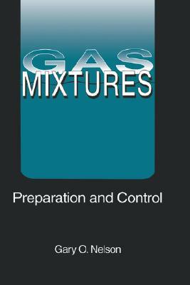 Gas Mixtures: Preparation and Control by Gary Nelson