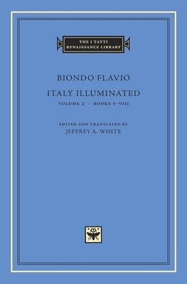 Italy Illuminated, Volume 2: Books V-VIII by Biondo Flavio