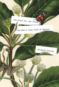 The Wood for the Trees: One Man's Long View of Nature by Richard Fortey