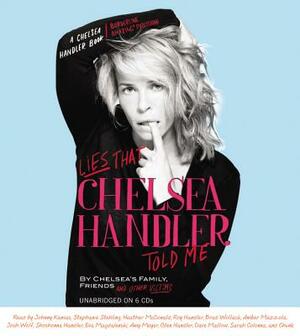 Lies That Chelsea Handler Told Me by Chelsea S. Family Friends and Other Vict