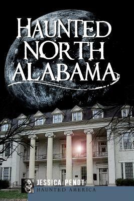 Haunted North Alabama by Jessica Penot