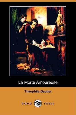 La Morte Amoureuse (Dodo Press) by Théophile Gautier