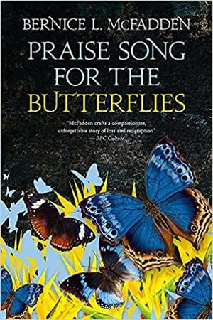 Praise Song for the Butterflies by Bernice L. McFadden