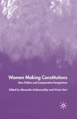 Women Making Constitutions: New Politics and Comparative Perspectives by 