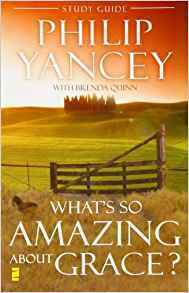 What's So Amazing About Grace? Study Guide by Brenda Quinn, Philip Yancey