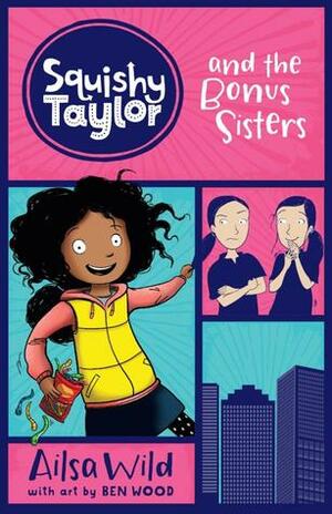Squishy Taylor and the Bonus Sisters by Ben Wood, Ailsa Wild