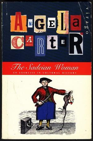 The Sadeian Woman: An Exercise in Cultural History by Angela Carter