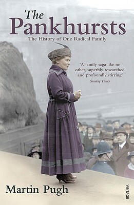 The Pankhursts: The History of One Radical Family by Martin Pugh