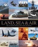 Land, Sea &amp; Air: The Ultimate Book of Military Machines by Parragon Books Ltd, Parragon