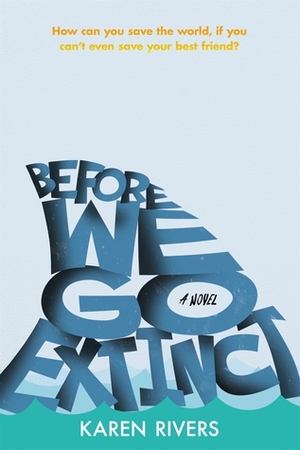 Before We Go Extinct by Karen Rivers