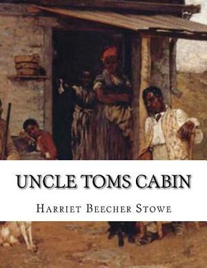 Uncle Toms Cabin by Harriet Beecher Stowe