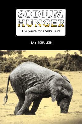 Sodium Hunger: The Search for a Salty Taste by Jay Schulkin