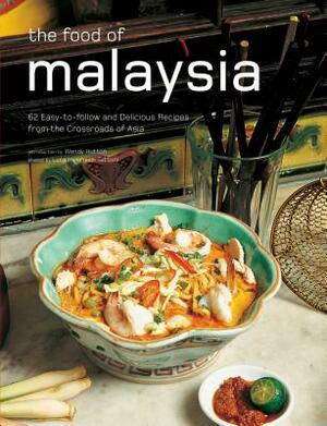 The Food of Malaysia: 62 Easy-To-Follow and Delicious Recipes from the Crossroads of Asia by Wendy Hutton