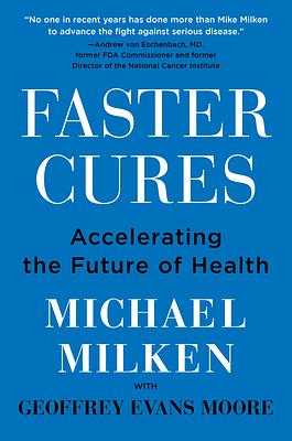 Faster Cures: Accelerating the Future of Health by Michael Milken