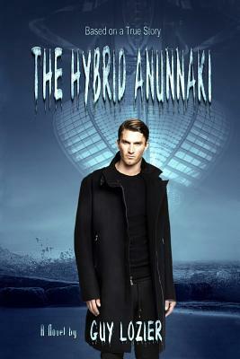 The Hybrid Anunnaki by Guy Lozier