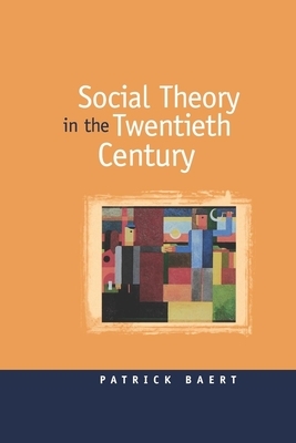 Social Theory in the Twentieth Century by Patrick Baert