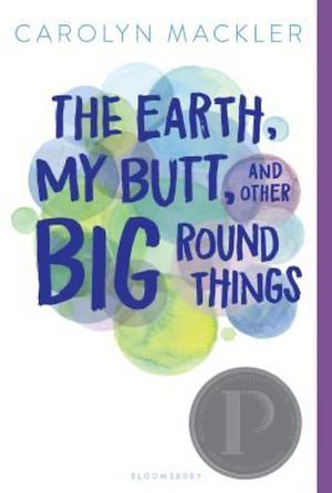 The Earth, My Butt, and Other Big Round Things by Carolyn Mackler